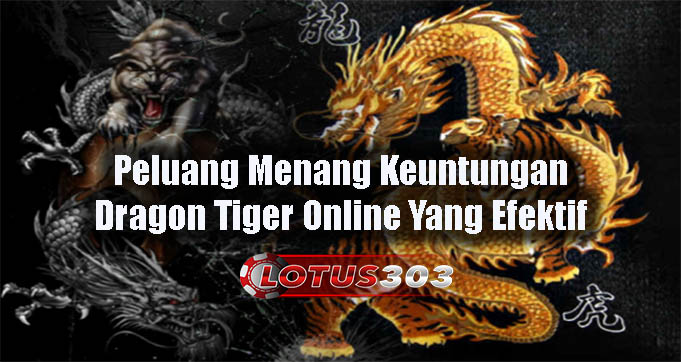 Peluang Menang Keuntungan Dragon Tiger Online Yang Efektif