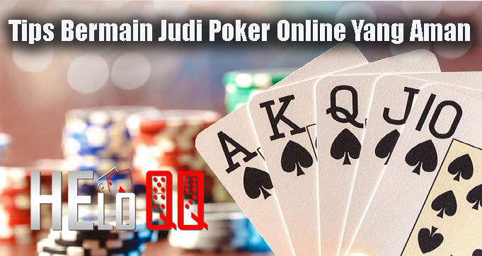 Tips Bermain Judi Poker Online Yang Aman