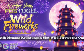 Taktik Menang Keuntungan Slot Wild Fireworks Online