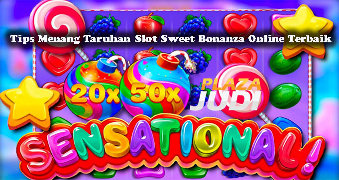 Tips Menang Taruhan Slot Sweet Bonanza Online Terbaik